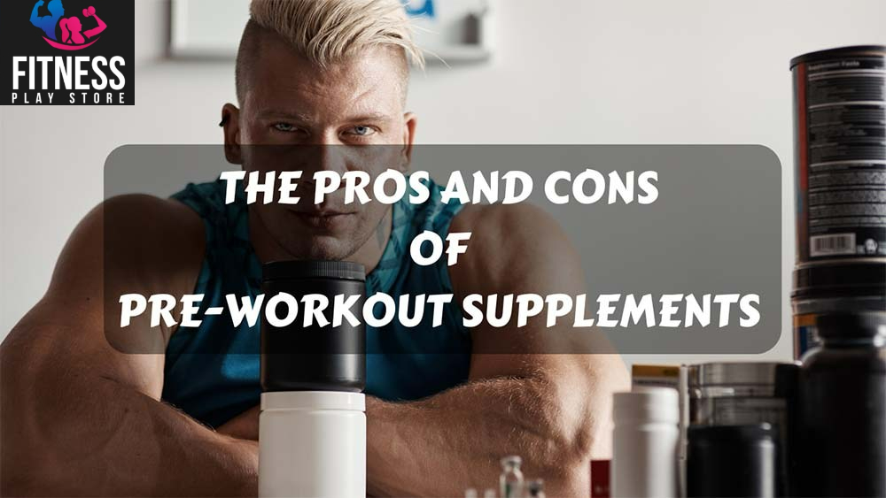 You are currently viewing The Pros and Cons of Taking Pre-Workout Supplements